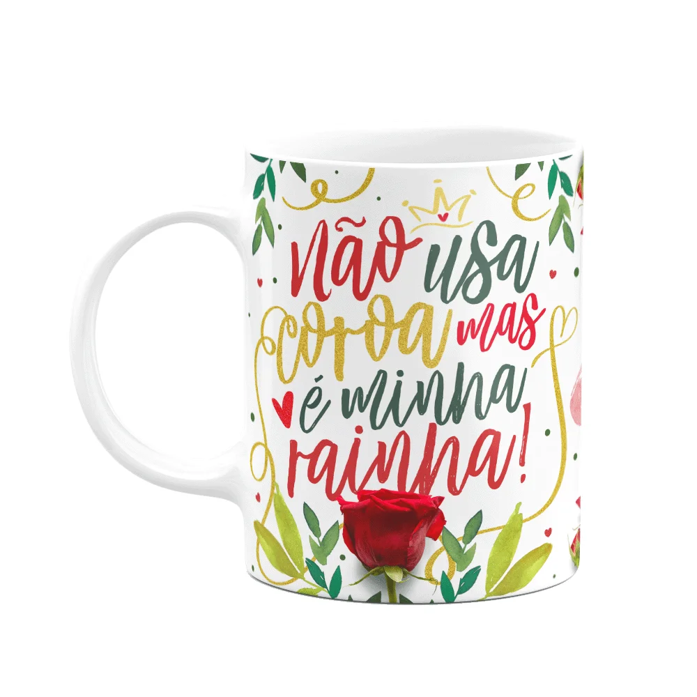 Caneca Floral Mães - Não Usa Coroa Mas É Minha Rainha